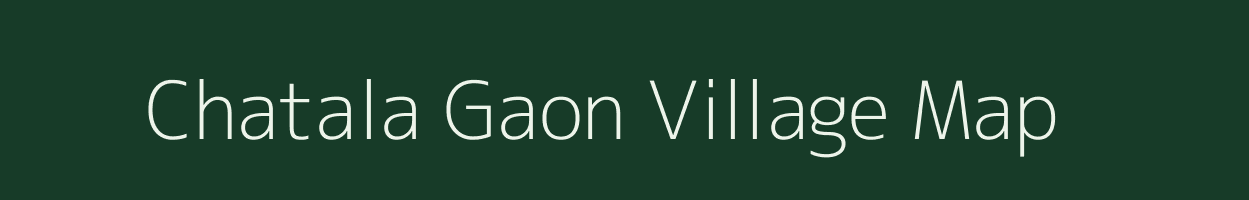 Chatala Gaon village map in Assam