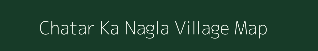 Chatar Ka Nagla village map in Uttar Pradesh