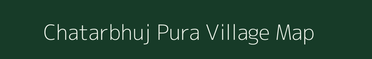 Chatarbhuj Pura village map in Rajasthan