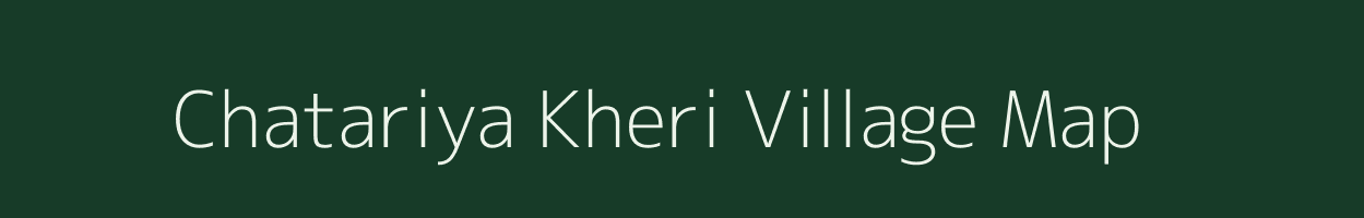 Chatariya Kheri village map in Rajasthan