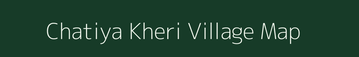 Chatiya Kheri village map in Rajasthan