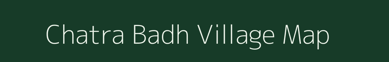 Chatra Badh village map in Bihar