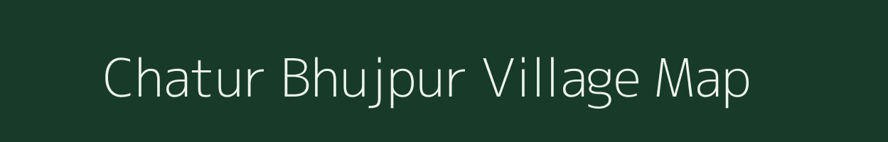 Chatur Bhujpur village map in Uttar Pradesh