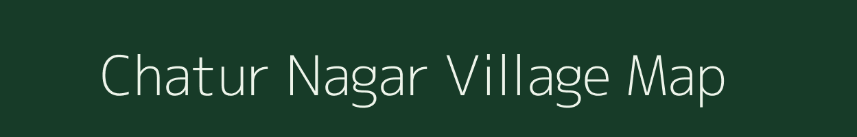 Chatur Nagar village map in Uttar Pradesh