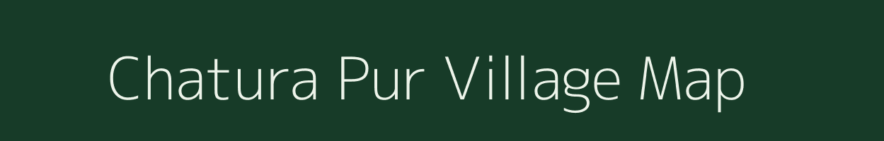 Chatura Pur village map in Uttar Pradesh