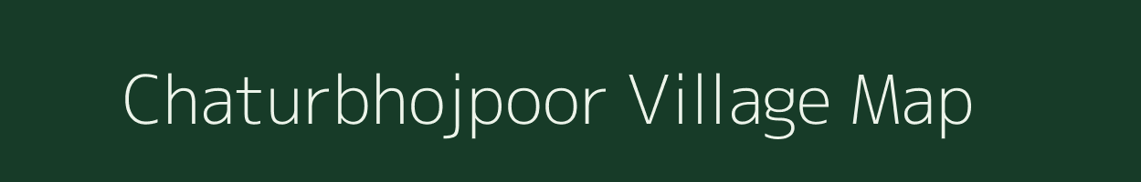 Chaturbhojpoor village map in Uttar Pradesh