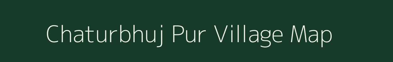 Chaturbhuj Pur village map in Uttar Pradesh