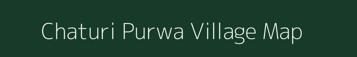 Chaturi Purwa village map in Uttar Pradesh