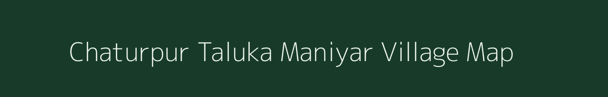 Chaturpur Taluka Maniyar village map in Uttar Pradesh
