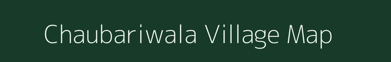 Chaubariwala village map in Rajasthan