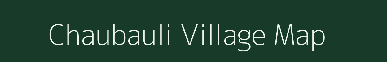 Chaubauli village map in Uttar Pradesh