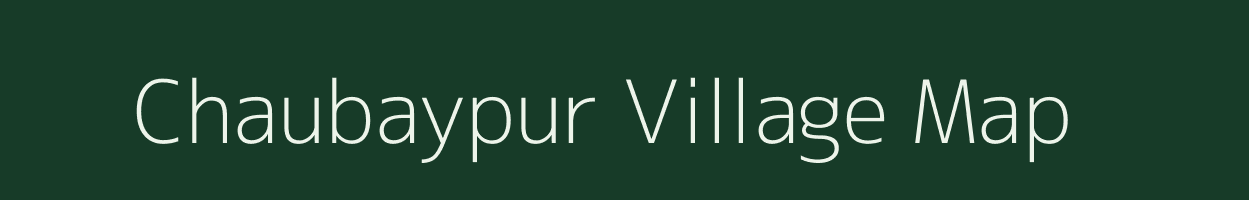 Chaubaypur village map in Uttar Pradesh