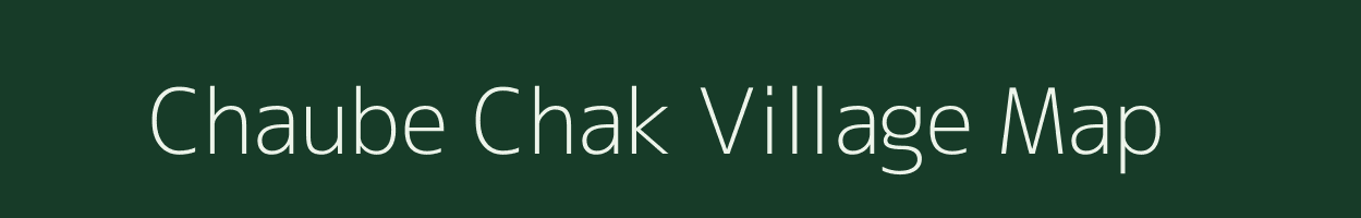 Chaube Chak village map in Bihar