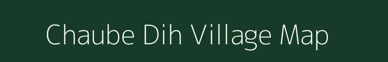 Chaube Dih village map in Uttar Pradesh