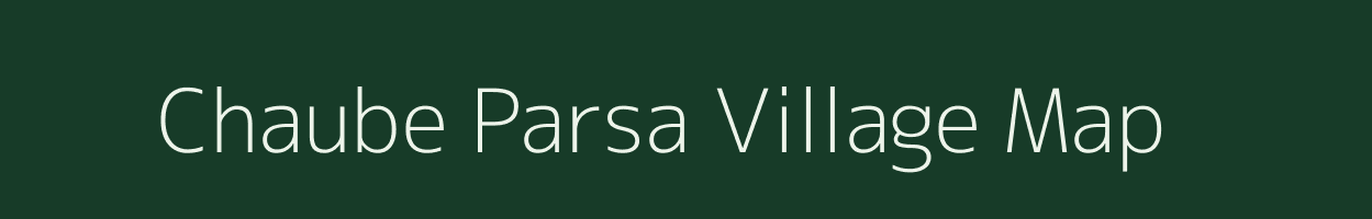 Chaube Parsa village map in Bihar