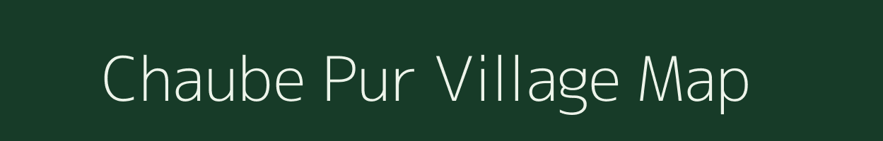 Chaube Pur village map in Uttar Pradesh