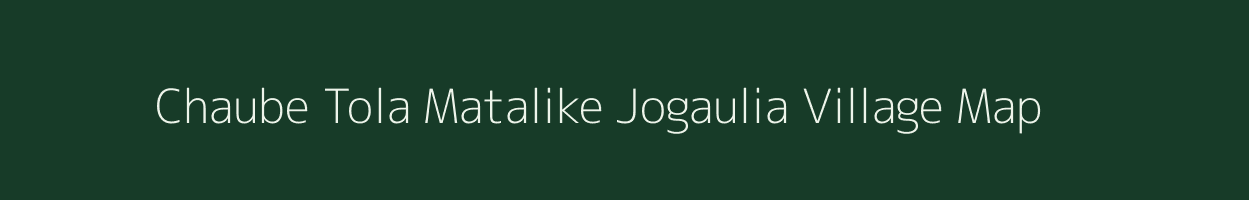 Chaube Tola Matalike Jogaulia village map in Bihar