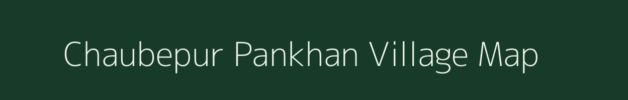 Chaubepur Pankhan village map in Uttar Pradesh