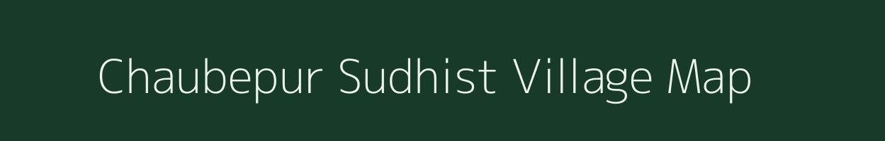 Chaubepur Sudhist village map in Uttar Pradesh