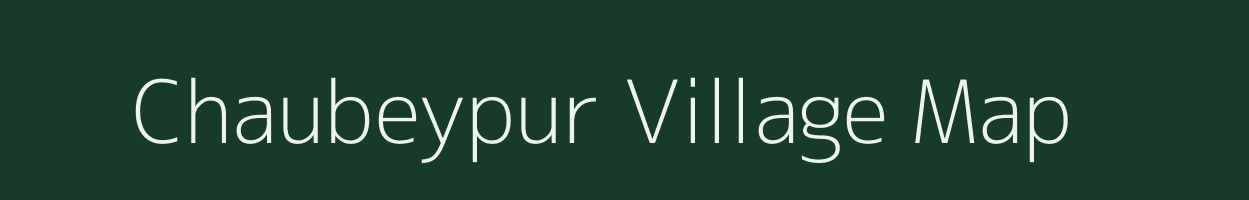Chaubeypur village map in Uttar Pradesh