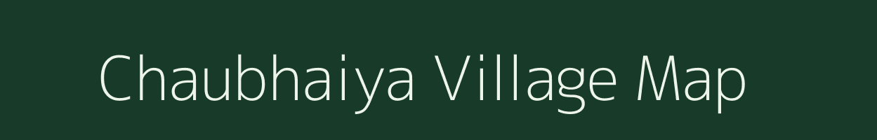 Chaubhaiya village map in Uttar Pradesh