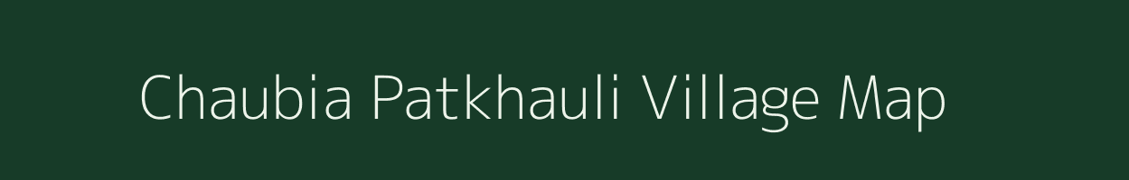 Chaubia Patkhauli village map in Uttar Pradesh