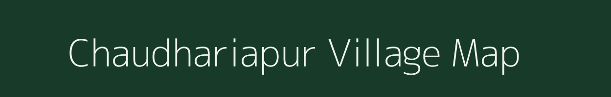 Chaudhariapur village map in Uttar Pradesh