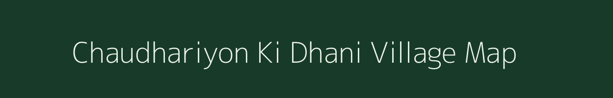 Chaudhariyon Ki Dhani village map in Rajasthan