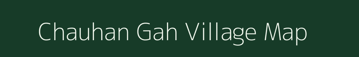 Chauhan Gah village map in Uttar Pradesh