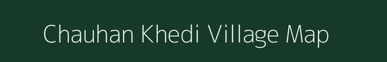 Chauhan Khedi village map in Madhya Pradesh