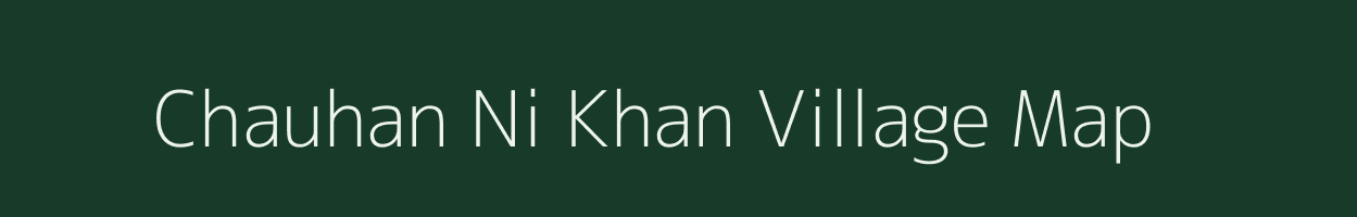 Chauhan Ni Khan village map in Gujarat