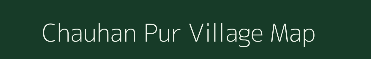Chauhan Pur village map in Uttar Pradesh