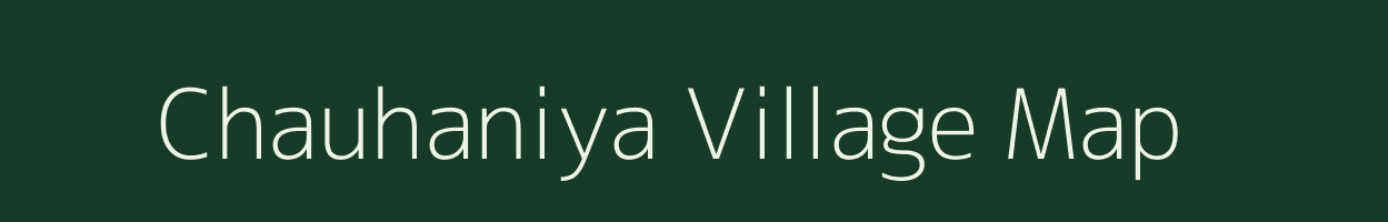 Chauhaniya village map in Uttar Pradesh