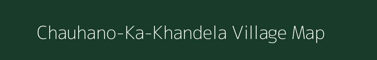 Chauhano-Ka-Khandela village map in Rajasthan