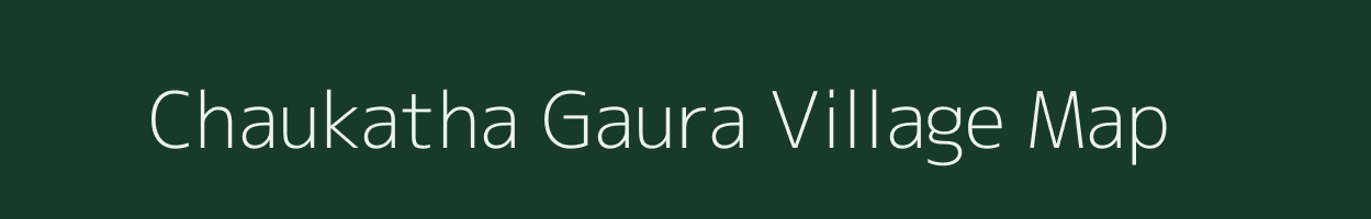 Chaukatha Gaura village map in Uttar Pradesh