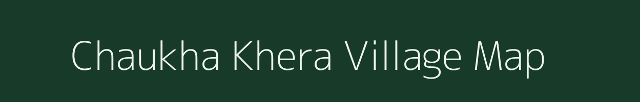 Chaukha Khera village map in Rajasthan