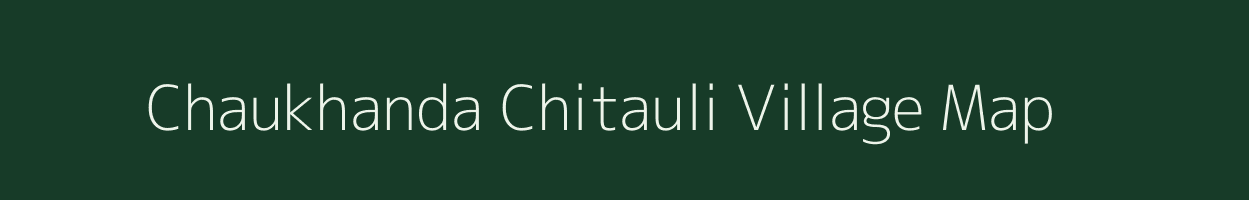 Chaukhanda Chitauli village map in Bihar