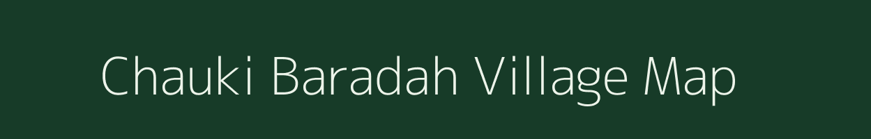 Chauki Baradah village map in Uttar Pradesh