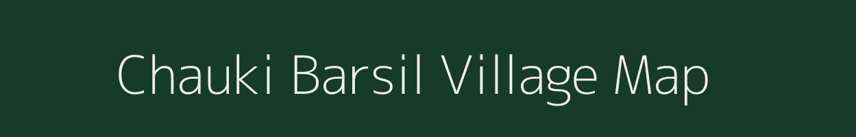 Chauki Barsil village map in Uttarakhand