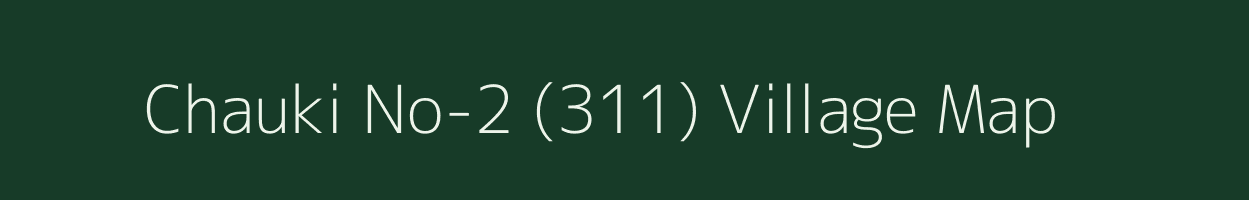 Chauki No-2 (311) village map in Haryana