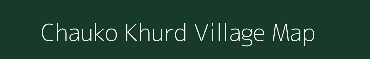 Chauko Khurd village map in Uttar Pradesh