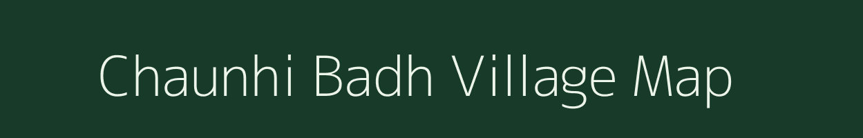 Chaunhi Badh village map in Bihar