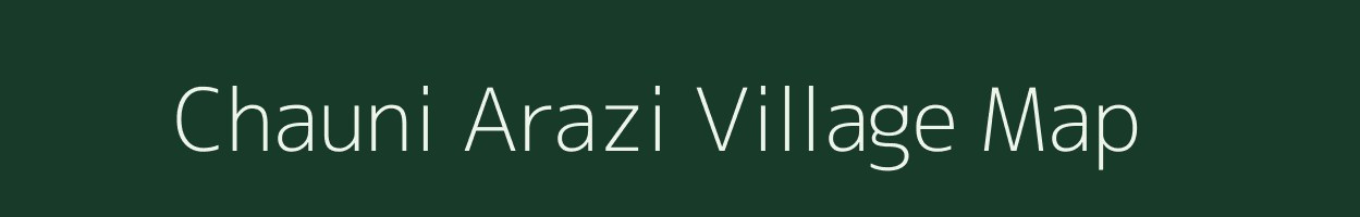 Chauni Arazi village map in Bihar