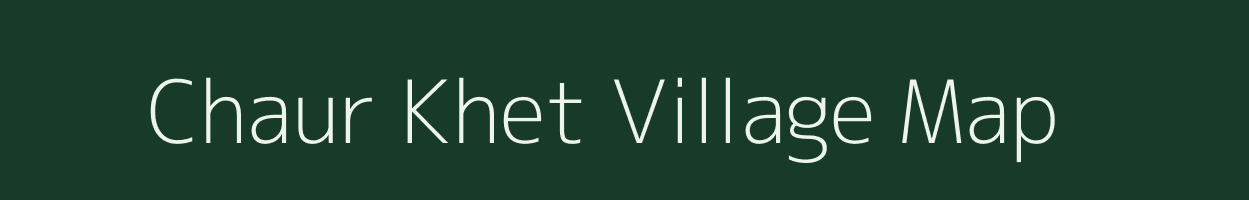 Chaur Khet village map in Uttarakhand