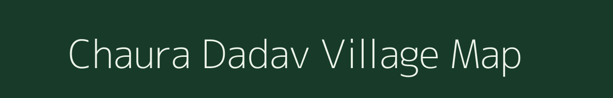 Chaura Dadav village map in Madhya Pradesh