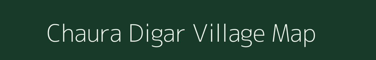 Chaura Digar village map in Uttar Pradesh