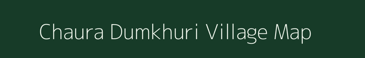 Chaura Dumkhuri village map in Uttarakhand