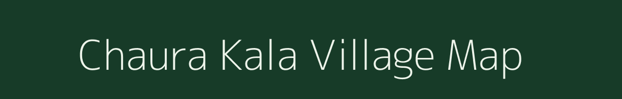 Chaura Kala village map in Uttar Pradesh