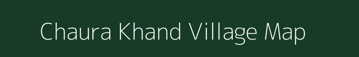 Chaura Khand village map in Uttar Pradesh