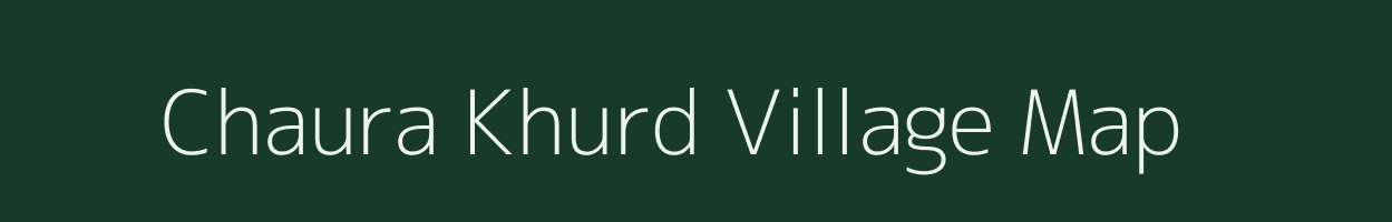 Chaura Khurd village map in Uttar Pradesh